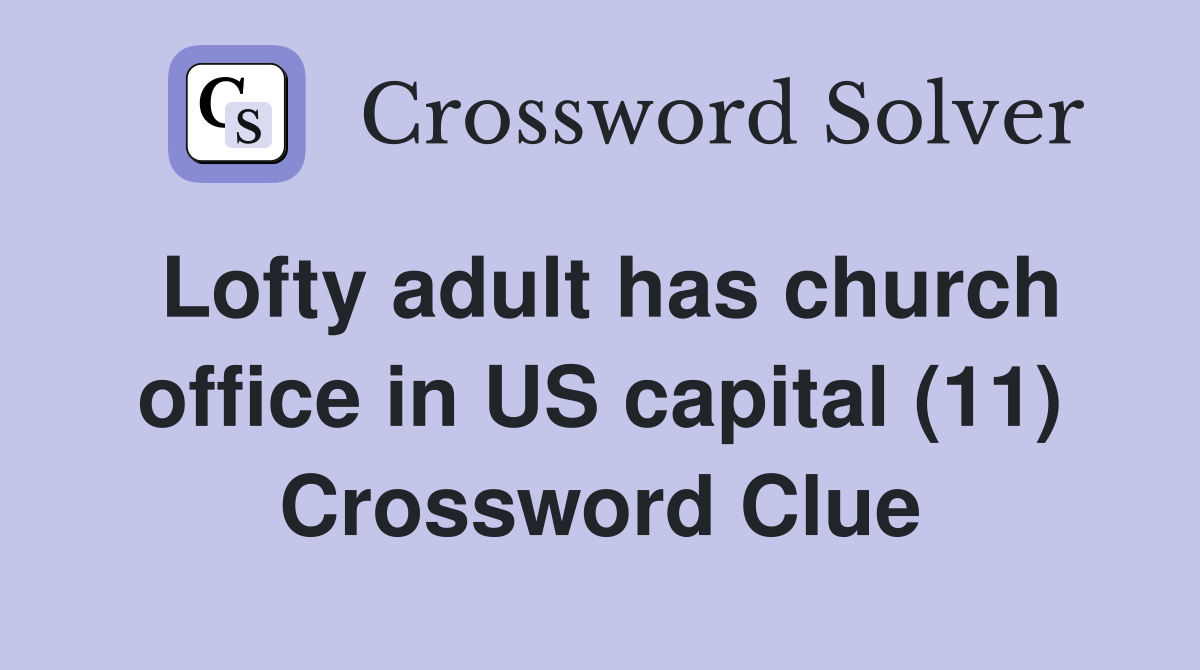 Lofty adult has church office in US capital (11) Crossword Clue